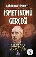 Bilinmeyen Yönleriyle Ismet Inönü Gercegi - Armagan, Mustafa