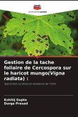 Gestion de la tache foliaire de Cercospora sur le haricot mungo(Vigna radiata) :