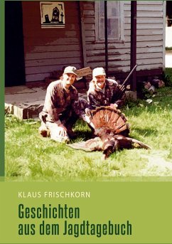 Geschichten aus dem Jagdtagebuch - Frischkorn, Klaus