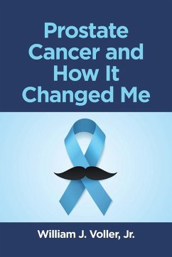 Prostate Cancer and How It Changed Me - Voller Jr., William J.