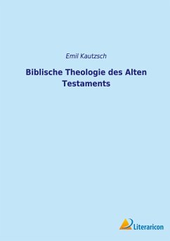 Biblische Theologie des Alten Testaments - Kautzsch, Emil