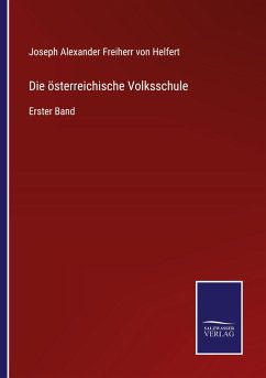 Die österreichische Volksschule - Helfert, Joseph Alexander Freiherr Von