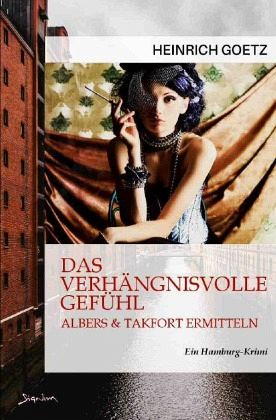DAS VERHÄNGNISVOLLE GEFÜHL - ALBERS & TAKFORT ERMITTELN