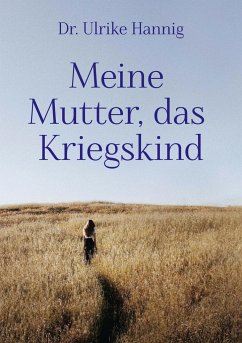 Meine Mutter, das Kriegskind - Hannig, Ulrike