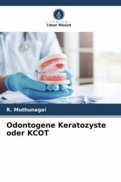 Odontogene Keratozyste oder KCOT - Muthunagai, R.