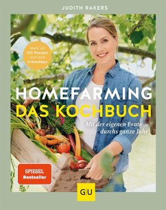 Homefarming: Das Kochbuch. Mit der eigenen Ernte durchs ganze Jahr - Rakers, Judith