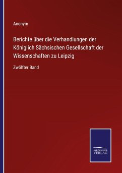 Berichte über die Verhandlungen der Königlich Sächsischen Gesellschaft der Wissenschaften zu Leipzig - Anonym