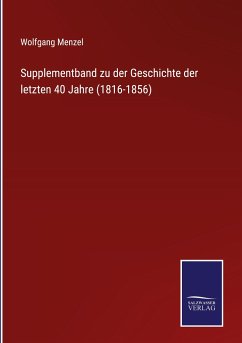 Supplementband zu der Geschichte der letzten 40 Jahre (1816-1856) - Menzel, Wolfgang