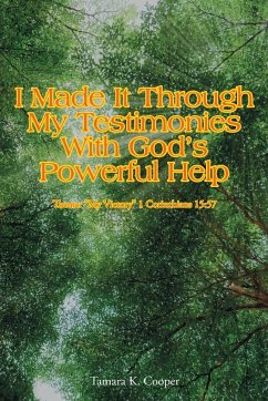 I Made It Through My Testimonies With God's Powerful Help - Cooper, Tamara K.