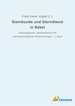 Sternkunde und Sterndienst in Babel - Kugler S. J., Franz Xaver