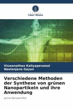 Verschiedene Methoden der Synthese von grünen Nanopartikeln und ihre Anwendung - Kaliyaperumal, Viswanathan;Gayan, Neelanjana