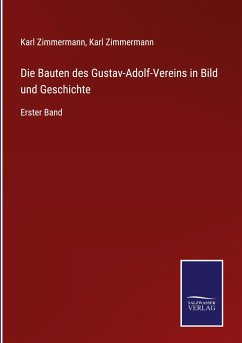 Die Bauten des Gustav-Adolf-Vereins in Bild und Geschichte - Zimmermann, Karl