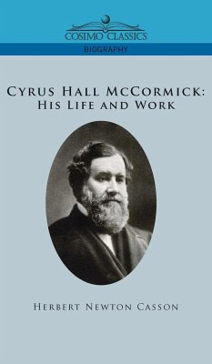 Cyrus Hall McCormick His Life and Work - Casson, Herbert Newton