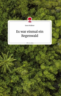 Es war einmal ein Regenwald. Life is a Story - story.one - Wallner, Irene