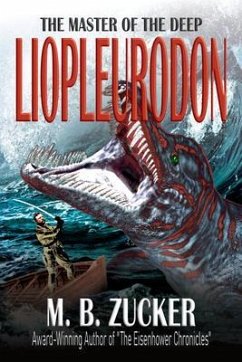Theodore Roosevelt and the Hunt for the Liopleurodon (eBook, ePUB) - Zucker, M. B.; Press, Historium