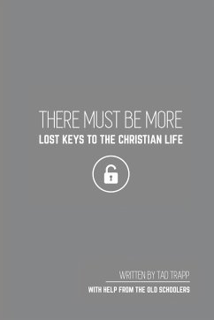 THERE MUST BE MORE Lost Keys To The Christian Life - Trapp, Tad