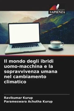 Il mondo degli ibridi uomo-macchina e la sopravvivenza umana nel cambiamento climatico - Kurup, Ravikumar;Achutha Kurup, Parameswara