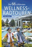 Die 66 schönsten Wellness-Radtouren in Deutschland. Erfrischende Tagestouren rund um Deutschlands Wellness-Oasen