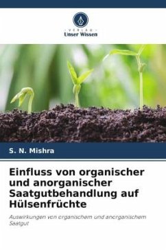 Einfluss von organischer und anorganischer Saatgutbehandlung auf Hülsenfrüchte - Mishra, S. N.