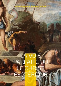 La Voie Parfaite ou le Christ ésotérique - Kingsford, Anna;Schuré, Édouard
