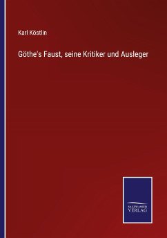 Göthe's Faust, seine Kritiker und Ausleger - Köstlin, Karl