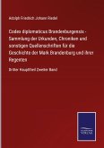 Codex diplomaticus Brandenburgensis - Sammlung der Urkunden, Chroniken und sonstigen Quellenschriften für die Geschichte der Mark Brandenburg und ihrer Regenten