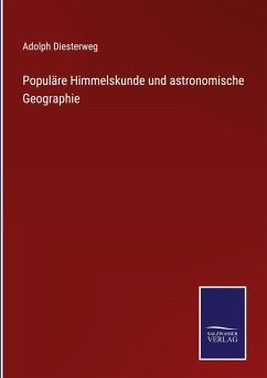 Populäre Himmelskunde und astronomische Geographie - Diesterweg, Adolph