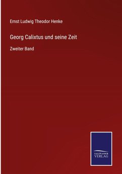 Georg Calixtus und seine Zeit - Henke, Ernst Ludwig Theodor