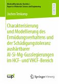 Charakterisierung und Modellierung des Ermüdungsverhaltens und der Schädigungstoleranz aushärtbarer Al-Si-Mg-Gusslegierungen im HCF- und VHCF-Bereich (eBook, PDF)