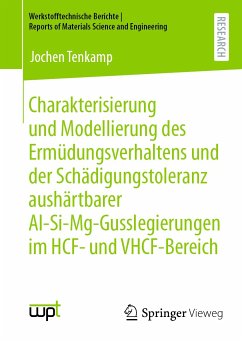 Charakterisierung und Modellierung des Ermüdungsverhaltens und der Schädigungstoleranz aushärtbarer Al-Si-Mg-Gusslegierungen im HCF- und VHCF-Bereich (eBook, PDF) - Tenkamp, Jochen
