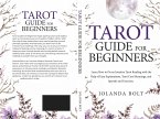 Tarot Guide For Beginners: Learn How to Do an Intuitive Tarot Reading with the Help of Easy Explanations, Tarot Card Meanings, and Spreads and Exercises (eBook, ePUB)