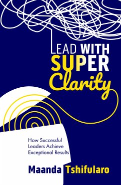 Lead with Super Clarity (eBook, ePUB) - Tshifularo, Maanda