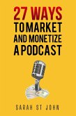 27 Ways to Market and Monetize a Podcast (eBook, ePUB)