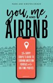 You, Me, and Airbnb: The Savvy Couple's Guide to Turning Midterm Rentals into Big-Time Profits (eBook, ePUB) You, Me, and Airbnb: The Savvy Couple's Guide to Turning Midterm Rentals into Big-Time Profits (eBook, ePUB)