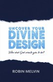 Uncover Your Divine Design: Who did God create you to be? (eBook, ePUB)