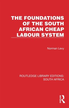The Foundations of the South African Cheap Labour System (eBook, ePUB) - Levy, Norman