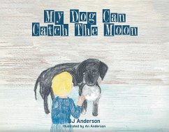 My Dog Can Catch The Moon (eBook, ePUB) - Anderson, Bj