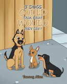 If Dogs Could Talk, What Would They Say? (eBook, ePUB)