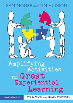 Amplifying Activities for Great Experiential Learning (eBook, ePUB) - Moore, Sam; Hudson, Tim
