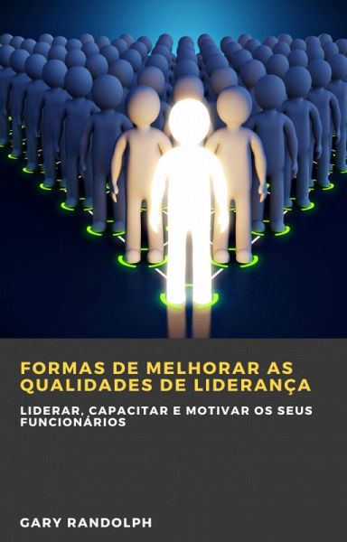 Formas de melhorar as qualidades de liderança (eBook, ePUB) Formas de melhorar as qualidades de liderança (eBook, ePUB)