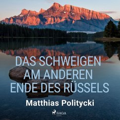 Das Schweigen am anderen Ende des Rüssels (MP3-Download) - Politycki, Matthias