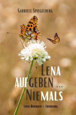 LENA AUFGEBEN ... NIEMALS - Spiegelberg, Gabriele