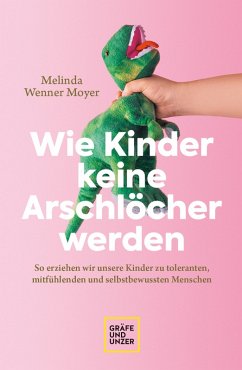 Wie Kinder keine Arschlöcher werden (eBook, ePUB) - Wenner-Moyer, Melinda