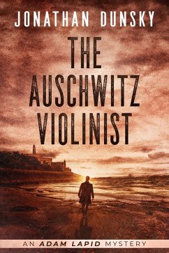 The Auschwitz Violinist (Adam Lapid Mysteries, #3) (eBook, ePUB) - Dunsky, Jonathan