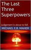The Last Three Superpowers (End of the Ages, #1) (eBook, ePUB) The Last Three Superpowers (End of the Ages, #1) (eBook, ePUB)