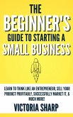 The Beginner's Guide to Starting A Small Business (eBook, ePUB)