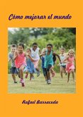 Cómo mejorar el mundo (eBook, ePUB) Cómo mejorar el mundo (eBook, ePUB)