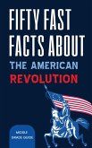 Fifty Fast Facts About The American Revolution (eBook, ePUB)