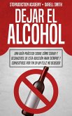 Dejar el Alcohol: Una Guía Práctica Sobre Cómo Curar y Deshacerse de Esta Adicción Para Siempre y Convertirse Por Fin en un Feliz no Bebedor (StopAddiction, #1) (eBook, ePUB)