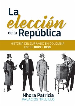 La elección de la República (eBook, ePUB) - Palacios Trujillo, Nhora Patricia